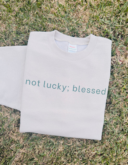 "Not Lucky; Blessed" Light Weight CrewNeck Sweater (BLOCK LETTER STYLE)